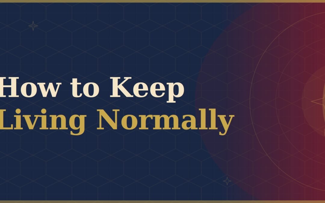 How to Keep Living Normally When the News Won’t Let You